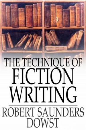 Cover of the book The Technique of Fiction Writing by Finley Peter Dunne