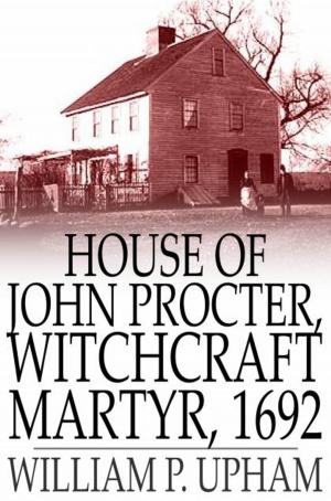 Cover of the book House of John Procter, Witchcraft Martyr, 1692 by Bret Harte