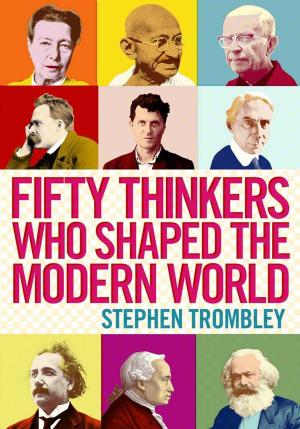 Cover of the book Fifty Thinkers Who Shaped the Modern World by Theodore Brun