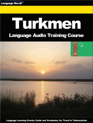Cover of the book Turkmen Language Audio Training Course by Language Recall