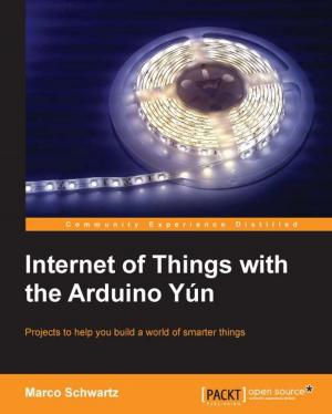 Cover of the book Internet of Things with the Arduino Yún by Luca Massaron, Alberto Boschetti, Abhishek Thakur, Alexey Grigorev, Rajalingappaa Shanmugamani
