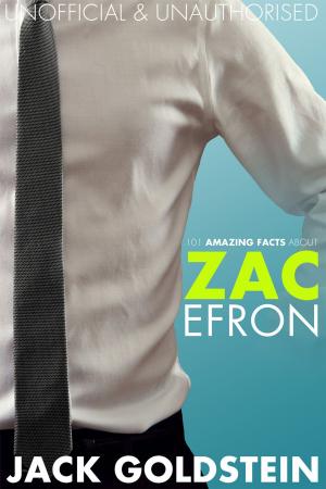 Book cover of 101 Amazing Facts about Zac Efron