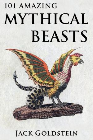 Cover of the book 101 Amazing Mythical Beasts by Judith Harries
