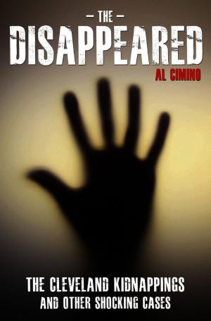 Cover of the book The Disappeared - The Cleveland Kidnappings and Other Shocking Cases by Emily Herbert
