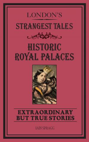 Cover of the book London's Strangest Tales: Historic Royal Palaces by Mitchell Tonks