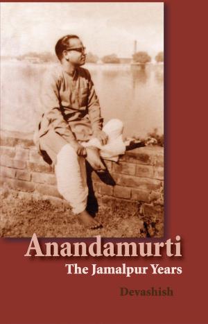 Book cover of Anandamurti: The Jamalpur Years