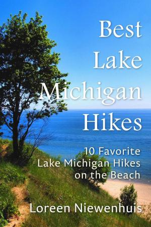 Cover of Best Lake Michigan Hikes: 10 Favorite Lake Michigan Hikes on the Beach