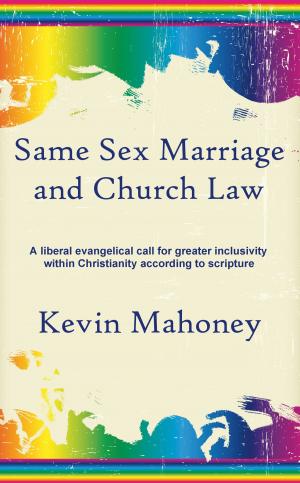 Cover of Same Sex Marriage and Church Law: A liberal evangelical call for greater inclusivity within Christianity according to scripture