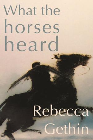 Cover of the book What the Horses Heard by Sue Hubbard