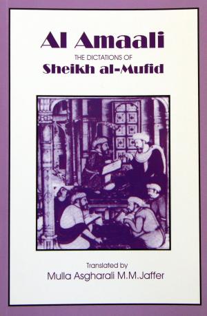 Cover of the book Al Amaali- The Dictations of Sheikh- al- Mufid by Dr. Patricia Crouch