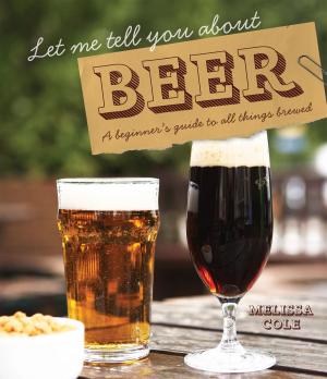 Cover of the book Let Me Tell You About Beer by Val Holmes