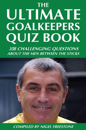 Cover of the book The Ultimate Goalkeepers Quiz Book by Tony Wilkinson