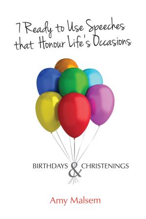 Cover of the book 7 Ready to Use Speeches that Honour Life’s Occasions by Teisha Rose