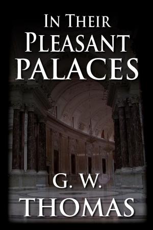 Cover of the book In Their Pleasant Palaces by G. W. Thomas