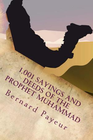 Cover of the book 1,001 SAYINGS AND DEEDS OF THE PROPHET MUHAMMAD by Professor Dr. ABM. Mahbubul Islam