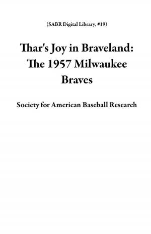 Cover of the book Thar's Joy in Braveland: The 1957 Milwaukee Braves by Society for American Baseball Research
