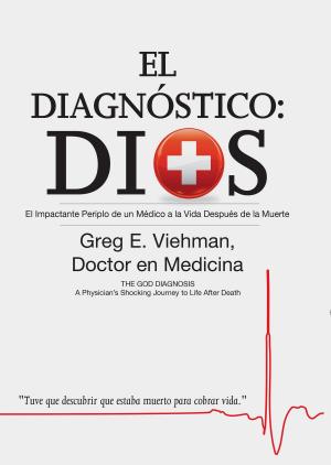 Cover of the book El Diagnóstico: Dios: El Impactante Periplo de un Médico a la Vida Después de la Muerte by Karen J Anderson