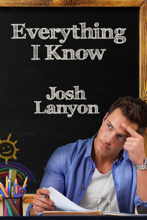 Cover of the book Everything I Know by Josh Lanyon
