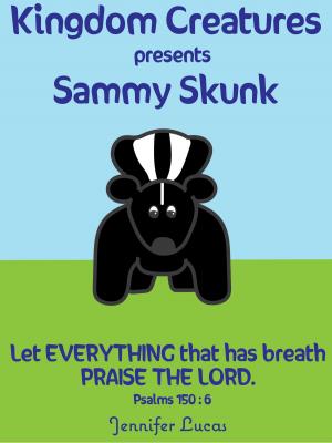Cover of the book Kingdom Creatures presents Sammy Skunk by Claudia Helena Ross