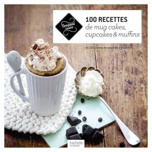 Cover of 100 recettes de mug cakes, cupcakes et muffins
