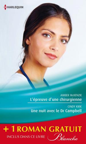 Cover of the book L'épreuve d'une chirurgienne - Une nuit avec le Dr Campbell - Le sacrifice du bonheur by Cathy Williams