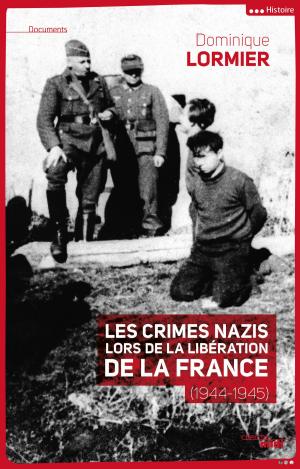 Cover of the book Les crimes nazis lors de la libération de la France (1944-1945) by Patrice DELBOURG