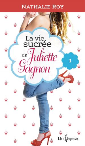 Cover of the book La Vie sucrée de Juliette Gagnon, tome 1 by Danielle Laurin
