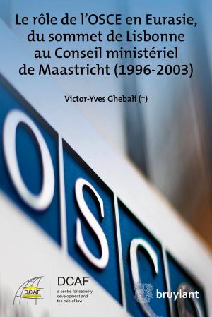 Cover of the book Le rôle de l’OSCE en Eurasie, du sommet de Lisbonne au Conseil ministériel de Maastricht (1996-2003) by Ismaël Omarjee