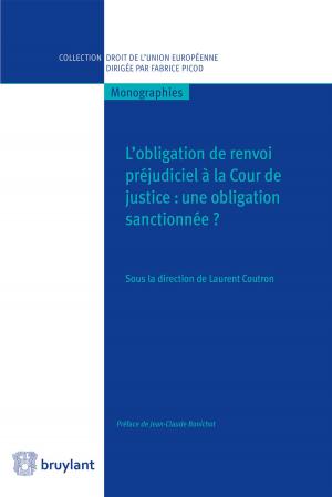 Cover of the book L'obligation de renvoi préjudiciel à la Cour de justice by Jean-Luc Fagnart, Pascal Staquet, Jean van Zuylen, Geoffroy Cruysmans