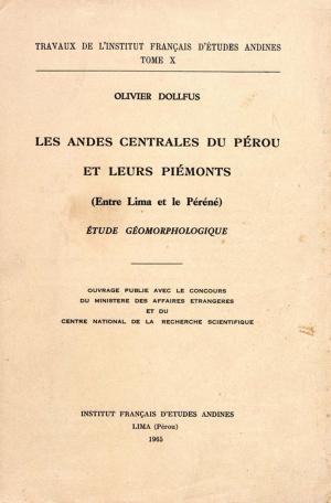 Cover of the book Les Andes centrales du Pérou et leurs piémonts (entre Lima et le Péréné) by Ulises Juan Zevallos Aguilar