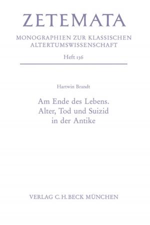Cover of the book Am Ende des Lebens. Alter, Tod und Suizid in der Antike by Reinald Goetz, Jan Bürger, Kerstin Putz, Helwig Schmidt-Glintzer, Martial Staub
