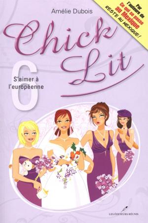 Cover of the book Chick Lit 06 : S'aimer à l'européenne by Amélie Dubois
