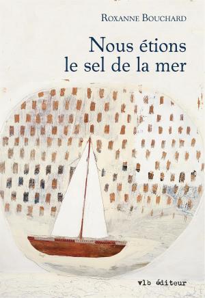 Cover of the book Nous étions le sel de la mer by Robert Lévesque
