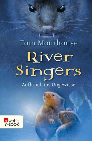 Cover of the book River Singers: Aufbruch ins Ungewisse by Hella von Sinnen, Cornelia Scheel