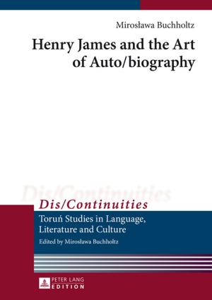 Cover of the book Henry James and the Art of Auto/biography by Yvanka B. Raynova