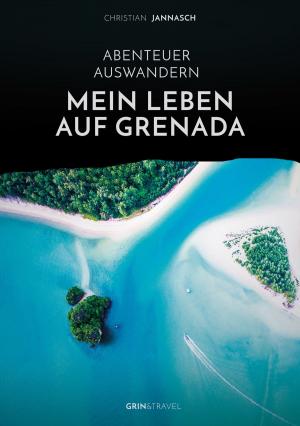Cover of the book Abenteuer Auswandern. Mein Leben auf Grenada by Tarek Abuzarour, Fabian Lang, Nicole Tode