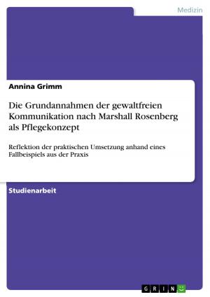 Cover of the book Die Grundannahmen der gewaltfreien Kommunikation nach Marshall Rosenberg als Pflegekonzept by Mark Mayer