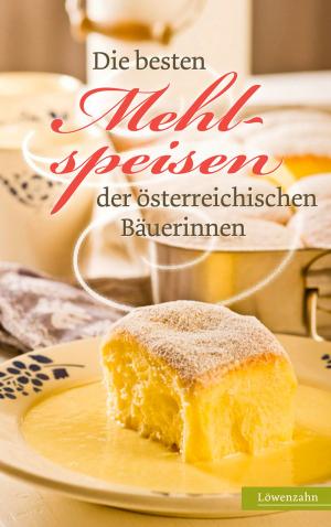 Cover of the book Die besten Mehlspeisen der österreichischen Bäuerinnen by Margarete Greßl, Martin Bichler