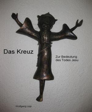 Cover of the book Das Kreuz. Zur Bedeutung des Todes Jesu by Wolf G. Rahn