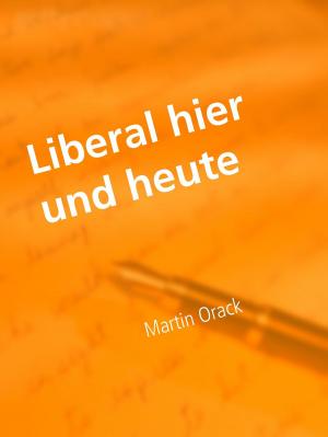Cover of the book Liberal hier und heute - Arbeitsplatz by Annette von Droste-Hülshoff