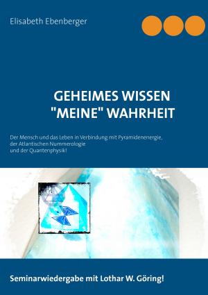 Cover of the book Geheimes Wissen -"Meine" Wahrheit by Bernd Bierbaum