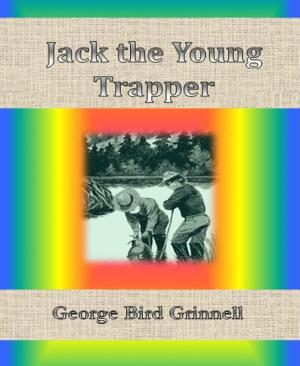 Cover of the book Jack the Young Trapper by Thaddeus Hutyra, Ieva Rasmussen, Alexandra H. Rodrigues, John Anthony Fingleton