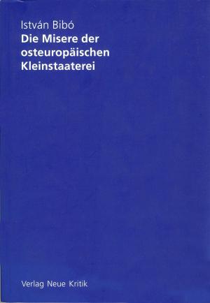 Cover of the book Die Misere der osteuropäischen Kleinstaaterei by Jürgen  Osterhammel, Thomas  Schwinn, Nancy Fraser, Krzysztof Michalski, Klaus Nellen