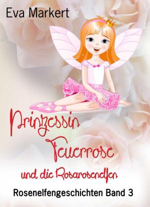 Cover of the book Prinzessin Feuerrose und die Rosarosenelfen by Peggy Long