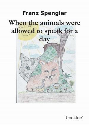 Cover of the book When the animals were allowed to speak for a day by Orison Swett Marden