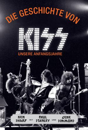 Cover of the book Die Geschichte von KISS by Peter Lanz