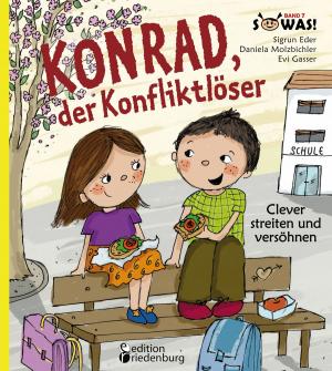 Cover of the book Konrad, der Konfliktlöser - Clever streiten und versöhnen by Caroline Oblasser, Sigrun Eder, Evi Gasser
