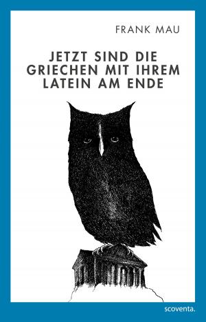 Cover of the book Jetzt sind die Griechen mit Ihrem Latein am Ende by Jana Jane Hexter