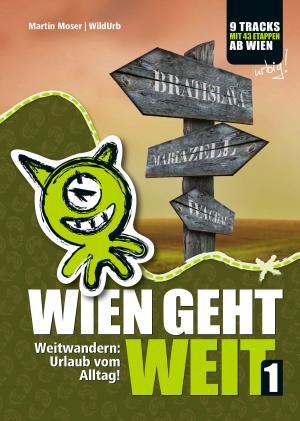 Cover of the book Wien geht weit, Weitwandern: Urlaub vom Alltag! by Wolfgang Knapp