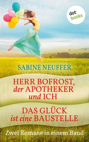 Cover of the book Herr Bofrost, der Apotheker und ich & Das Glück ist eine Baustelle by Beatrix Mannel